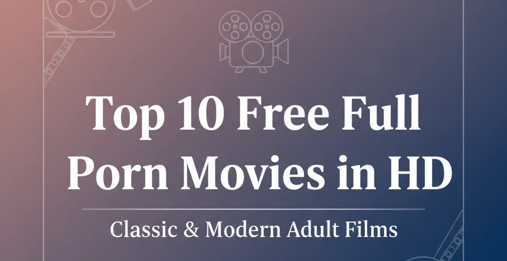 Top 10 Free Full Adult Movies You Can Watch Online